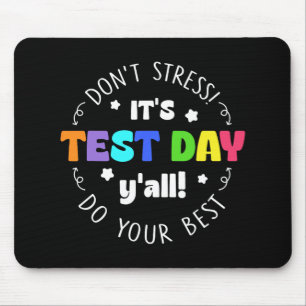 Testing Don’t Stress It’s Test Day Mouse Pad