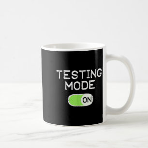 Testing Mode On Funny Test Day Teachers Student Mo Coffee Mug