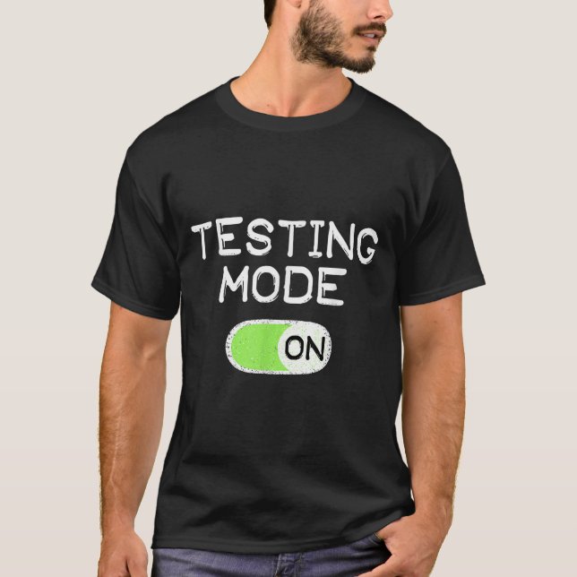 Testing Mode On Funny Test Day Teachers Student Mo T-Shirt (Front)