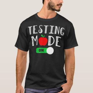Testing Mode On T Funny School Professor Teacher T-Shirt
