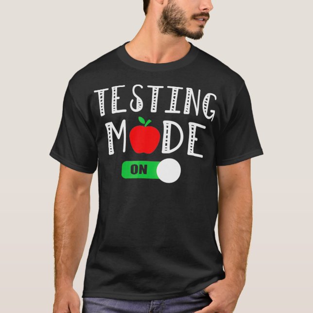 Testing Mode On T  Funny School Professor Teacher  T-Shirt (Front)