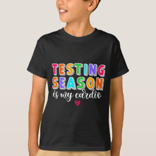 Testing Season is Cardio Funny Teacher Principal T-Shirt