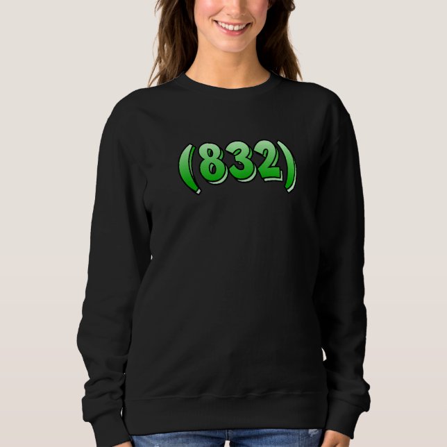 Texas 832 Area Code Houston Pasadena Pearland Leag Sweatshirt (Front)