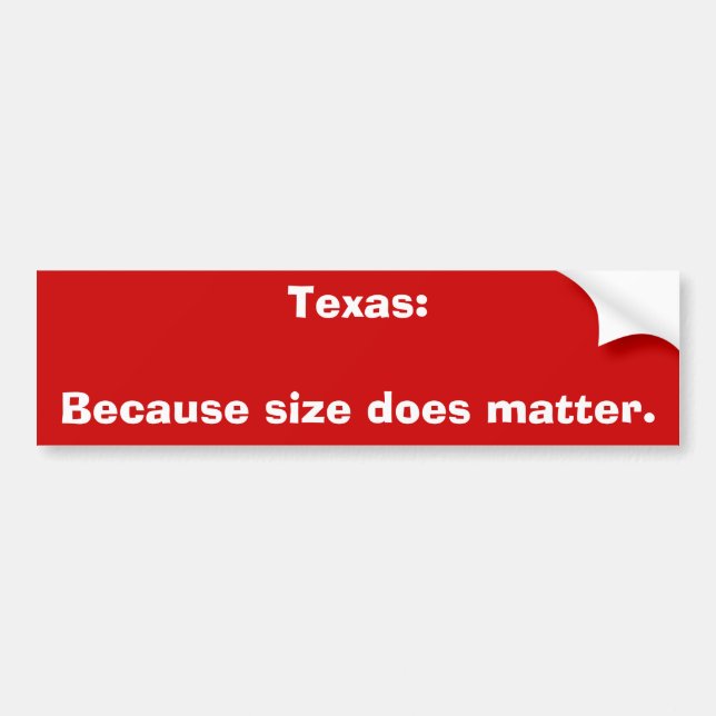 Texas:Because size does matter. Bumper Sticker (Front)