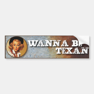 Texas Eclectic: Wanna Be Texan! Bumper Sticker