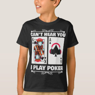 Texas Holdem Poker Cant Hear You I Play Poker T-Shirt