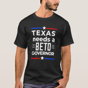 Texas Need A Beto Governor 2022 Beto For Governor  T-Shirt