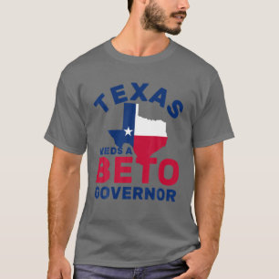 Texas Needs A Beto Governor - O'rourke 2022 Texas T-Shirt