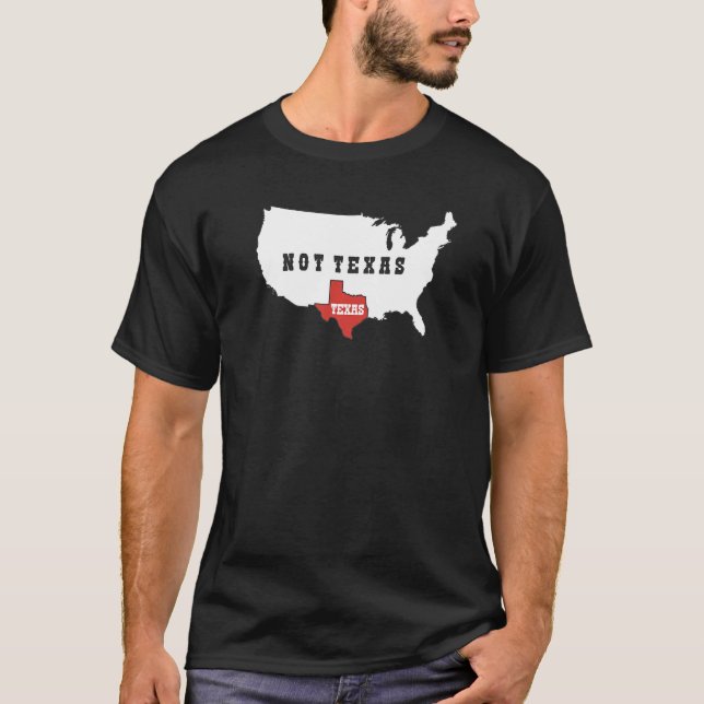 Texas Not Texas   T-Shirt (Front)