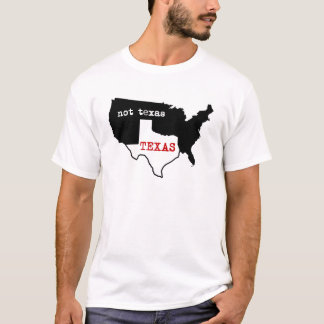 Texas / Not Texas T-Shirt
