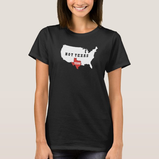 Texas Not Texas   T-Shirt (Front)