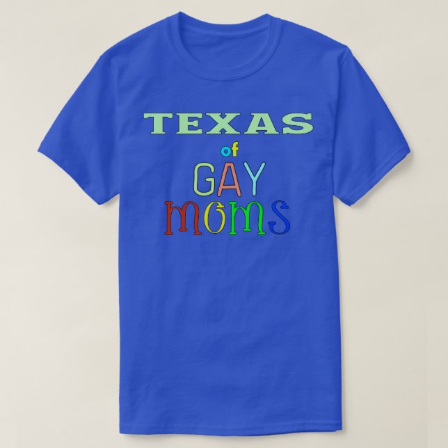 Texas Of Gay Moms T-Shirt (Design Front)