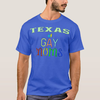 Texas Of Gay Moms T-Shirt