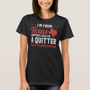 Texas Pride I'm From Texas I'm Not A Quitter Texan T-Shirt