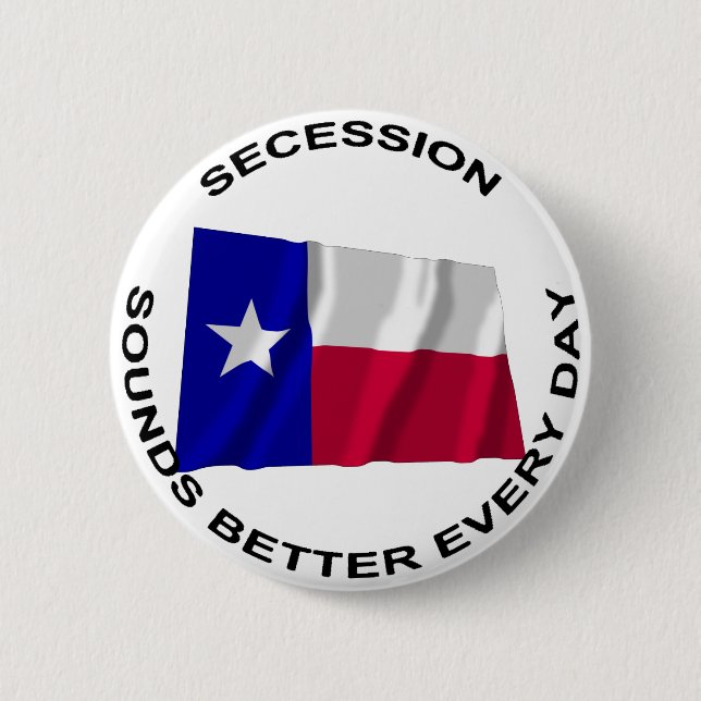 Texas Secession Sounds Better Every Day 2 Inch Round Button (Front)