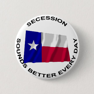 Texas Secession Sounds Better Every Day 2 Inch Round Button