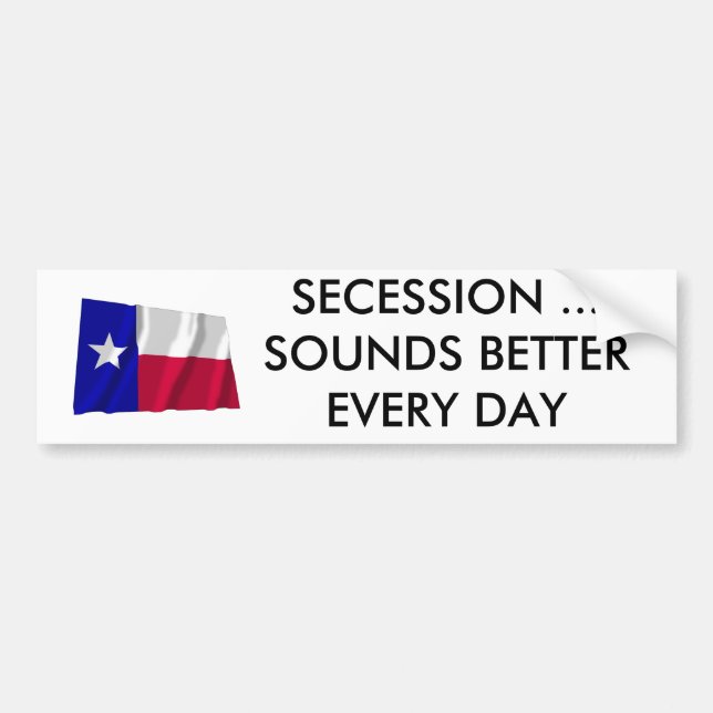 Texas Secession Sounds Better Every Day Bumper Sticker (Front)