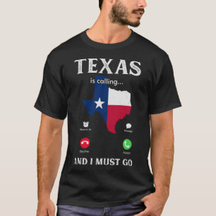 Texas  Texas is Calling And I Must Go  Texan  1 T-Shirt
