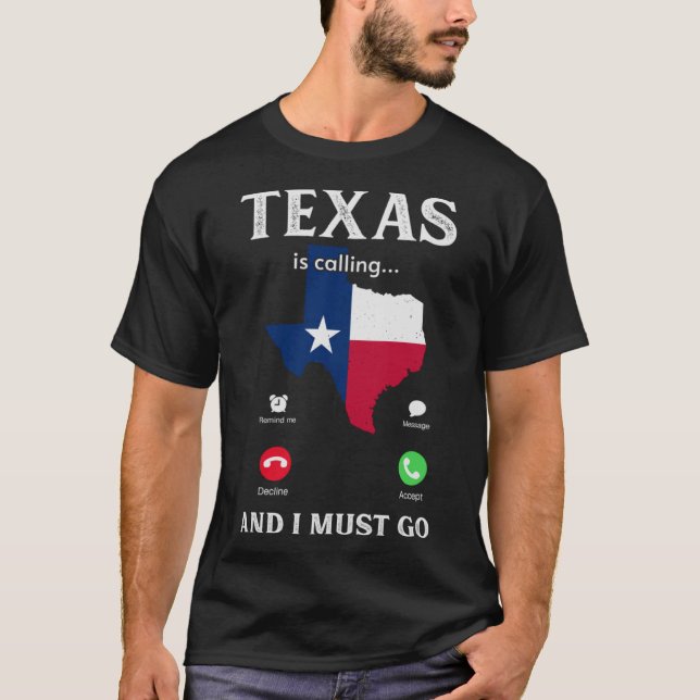 Texas  Texas is Calling And I Must Go  Texan  1 T-Shirt (Front)