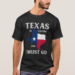 Texas Texas is Calling And I Must Go Texan T-Shirt