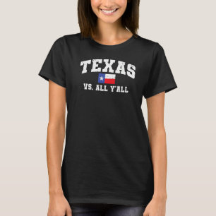 Texas Vs All Y'All Texas Pride Texan Flag Home Sta T-Shirt