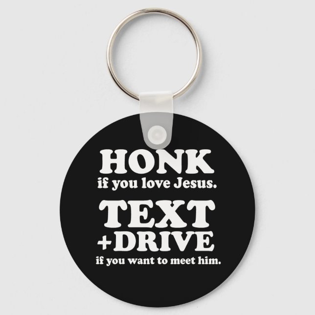 Text and Drive if you want to meet Jesus (white) Keychain (Front)