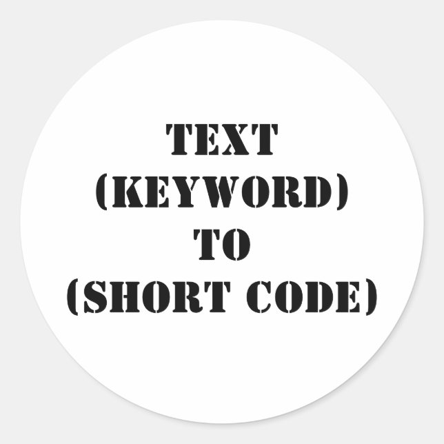 TEXT (KEYWORD) TO (SHORT CODE) CLASSIC ROUND STICKER (Front)