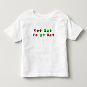 Text Saying 'Too Rad To Be Sad' Toddler T-shirt