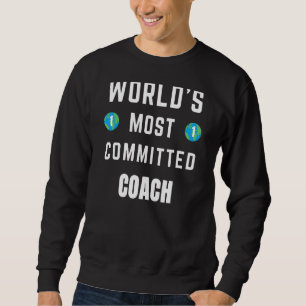 Text Saying World's Most Committed Coach Sweatshirt