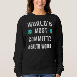 Text Saying World's Most Committed Health Worker Sweatshirt