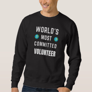 Text Saying World's Most Committed Volunteer Sweatshirt
