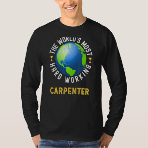 Text Saying World's Most Hard Working Carpenter T-Shirt