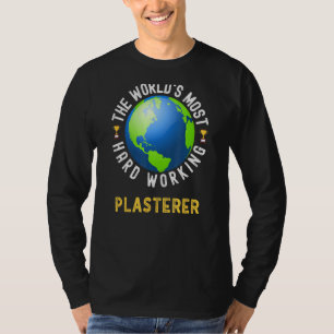 Text Saying World's Most Hard Working Plasterer T-Shirt