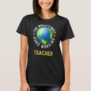 Text Saying World's Most Hard Working Teacher T-Shirt
