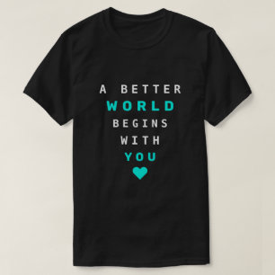 Text T-Shirt - A Better World Begins With You