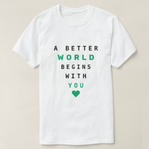 Text T-Shirt A Better World Begins With You