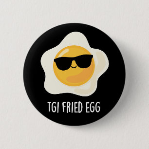 TGI Fried Egg Funny Food Pun Dark BG 2 Inch Round Button