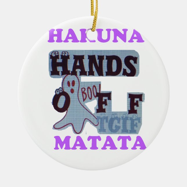 TGIF Hakuna Matata Hands Off Boo Funny Face Ceramic Ornament (Front)