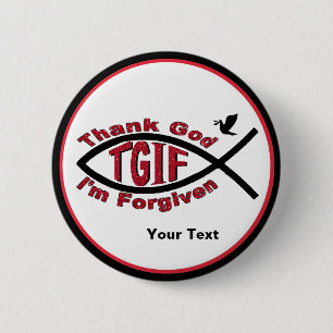 TGIF Thank God I’m Forgiven Button - Customize I
