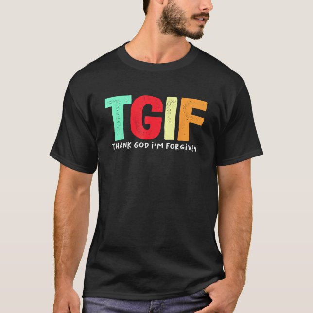 TGIF Thank God I m Forgiven T-Shirt (Front)