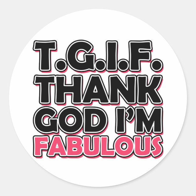 TGIF Thank God I'm Fabulous Classic Round Sticker (Front)