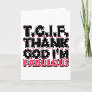 TGIF Thank God I'm Fabulous You Card
