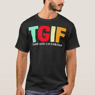 TGIF Thank God I'm Forgiven T-Shirt