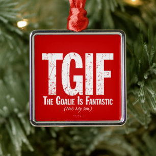TGIF: The Goalie is Fantastic (Hockey) Metal Ornam Ornament