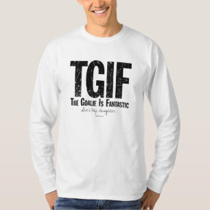 TGIF: The Goalie is Fantastic (Hockey) T-Shirt