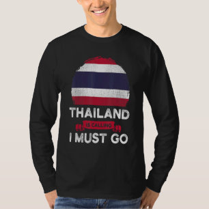 Thailand Is Calling I Must Go Thai Heritage Roots  T-Shirt