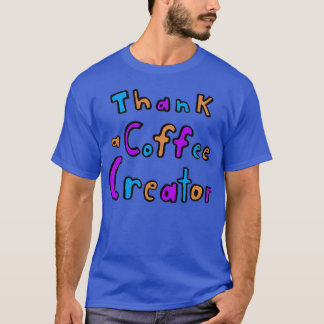 Thank a Coffee Creator T-Shirt