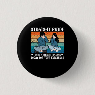 Thank A Straight Person Today For Your Existence S 1 Inch Round Button
