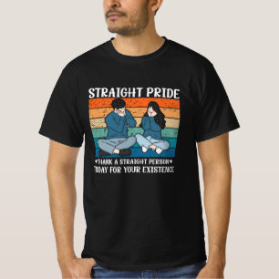 Thank A Straight Person Today For Your Existence S T-Shirt