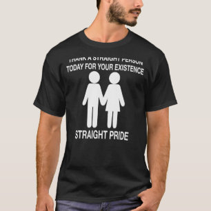 Thank A Straight Person Today For Your Existence T-Shirt